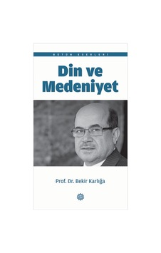 Din ve Medeniyet  - Bekir Karlığa  - Mahya Yayıncılık