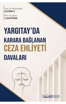 Yargıtayda Karara Bağlanan Ceza Ehliyeti Davaları Yargıtayda Karara Bağlanan Ceza Ehliyeti Davaları