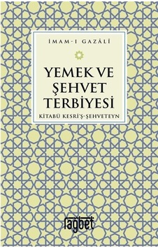Yemek Ve Şehvet Terbiyesi / İmam Gazali Yemek Ve Şehvet Terbiyesi / İmam Gazali