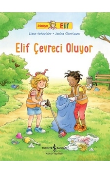 Elif Çevreci Oluyor - Arkadaşım Elif - Liane Schneider - İş Bankası Kültür Yayınları Elif Çevreci Oluyor - Arkadaşım Elif - Liane Schneider - İş Bankası Kültür Yayınları