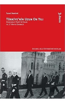 Türkiyenin Uzun On Yılı: Demokrat Parti İktidarı Ve 27 Mayıs Darbesi