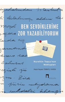Ben Sevdiklerime Zor Yazabiliyorum & Nurettin Topçu'nun Mektup... Ben Sevdiklerime Zor Yazabiliyorum & Nurettin Topçu'nun Mektup...