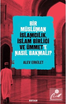 Bir Müslüman İslamcılık, İslam Birliği ve Ümmet'e Nasıl Bakmal... 9786257432399 Bir Müslüman İslamcılık, İslam Birliği ve Ümmet'e Nasıl Bakmal... 9786257432399
