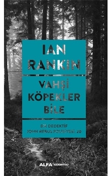 Vahşi Köpekler Bile - Bir Dedektif John Rebus Polisiyesi 20 - Ian Rankin - Alfa Yayıncılık Vahşi Köpekler Bile - Bir Dedektif John Rebus Polisiyesi 20 - Ian Rankin - Alfa Yayıncılık