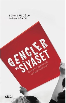 Gençler ve Siyaset - Gençlerin Siyasete İlgi ve Katılım Biçimleri - Bülend Özoğlu - Çizgi Kitabevi