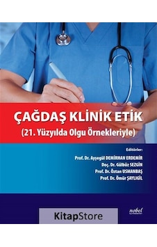 Çağdaş Klinik Etik 21. Yüzyılda Olgu Örnekleriyle - Prof. Dr Çağdaş Klinik Etik 21. Yüzyılda Olgu Örnekleriyle - Prof. Dr