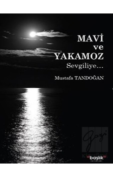 Mavi ve Yakamoz - Mustafa Tandoğan - Başlık Yayınları Mavi ve Yakamoz - Mustafa Tandoğan - Başlık Yayınları