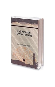Ebu Medyen Şuayb El-Ensari / Doç. Dr. Kadir Özköse Ebu Medyen Şuayb El-Ensari / Doç. Dr. Kadir Özköse