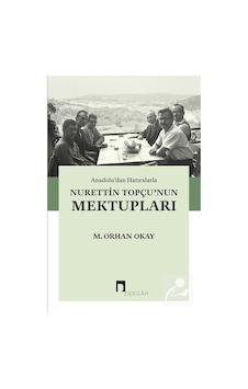 Anadolu'dan Hatıralarla Nurettin Topçu'nun Mektupları / M. Orh...