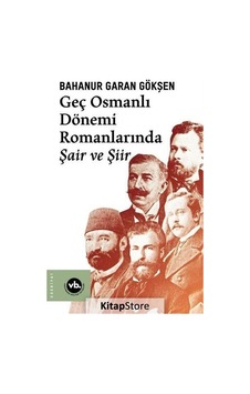Geç Osmanlı Dönemi Romanlarında Şair ve Şiir / Bahanur Garan G.