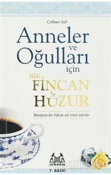 Anneler ve Oğulları İçin Bir Fincan Huzur - Colleen Sell - Arkadaş Yayıncılık Anneler ve Oğulları İçin Bir Fincan Huzur - Colleen Sell - Arkadaş Yayıncılık