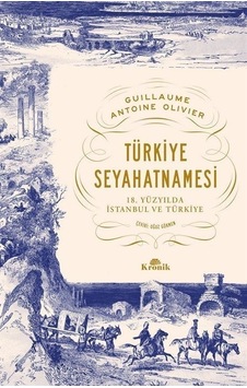 Türkiye Seyahatnamesi - 18.Yüzyılda İstanbul ve Türkiye - Guillaume Antoine Olivier - Kronik Kitap