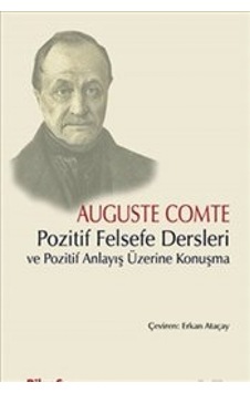 Pozitif Felsefe Dersleri ve Pozitif Anlayış Üzerine Konuşma - Auguste Comte - Bilgesu Yayıncılık