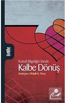 Kutsal Bilgeliğin İzinde Kalbe Dönüş - Whitall N. Perry - Kurtuba Kutsal Bilgeliğin İzinde Kalbe Dönüş - Whitall N. Perry - Kurtuba