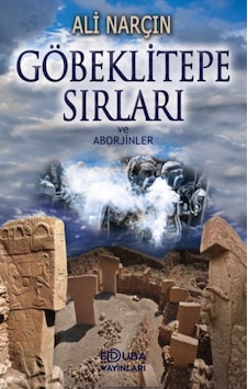 Göbeklitepe Sırları ve Aborjinler - Ali Narçın - Edduba Yayınları