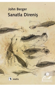 Sanatla Direniş / John Berger Sanatla Direniş / John Berger