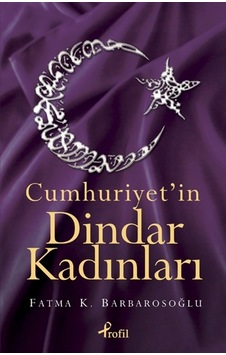 Cumhuriyet'İn Dindar Kadınları Cumhuriyet'İn Dindar Kadınları