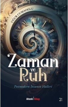 Zaman ve Ruh - Postmodern İnsanın Halleri - Uğur Cumaoğlu - Ahenk Kitap Zaman ve Ruh - Postmodern İnsanın Halleri - Uğur Cumaoğlu - Ahenk Kitap