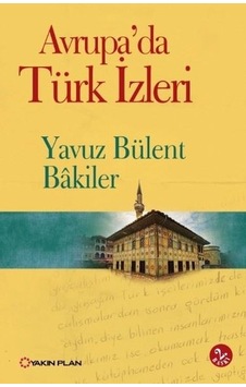 Avrupada Türk İzleri - Yavuz Bülent Bakiler - Yakın Plan Yayınları Avrupada Türk İzleri - Yavuz Bülent Bakiler - Yakın Plan Yayınları