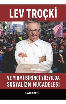 Lev Troçki ve Yirmi Birinci Yüzyılda Sosyalizm Mücadelesi - David North - Mehring Yayıncılık Lev Troçki ve Yirmi Birinci Yüzyılda Sosyalizm Mücadelesi - David North - Mehring Yayıncılık