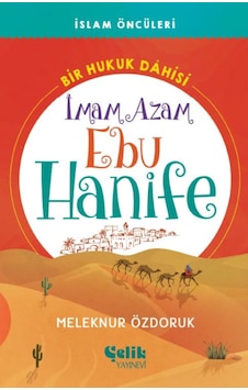İslam Öncüleri Bir Hukuk Dâhisi İmam Azam Ebu Hanife İslam Öncüleri Bir Hukuk Dâhisi İmam Azam Ebu Hanife