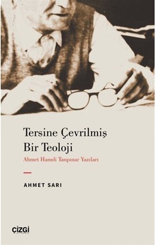Tersine Çevrilmiş Bir Teoloji - Ahmet Hamdi Tanpınar Yazıları - Ahmet Sarı - Çizgi Kitabevi Tersine Çevrilmiş Bir Teoloji - Ahmet Hamdi Tanpınar Yazıları - Ahmet Sarı - Çizgi Kitabevi