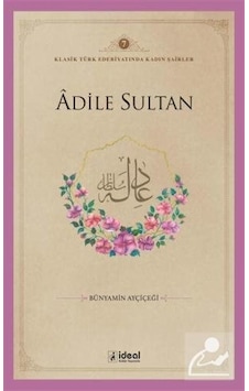 Adile Sultan / Dr. Bünyamin Ayçiçeği Adile Sultan / Dr. Bünyamin Ayçiçeği