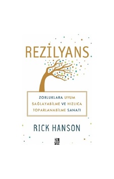 Rezilyans: Zorluklara Uyum Sağlayabilme ve Hızlıca Toparlanabilme Sanatı - Rick Hanson - Diyojen Yayıncılık Rezilyans: Zorluklara Uyum Sağlayabilme ve Hızlıca Toparlanabilme Sanatı - Rick Hanson - Diyojen Yayıncılık
