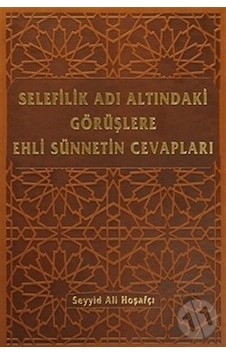 Selefilik Adı Altındaki Görüşlere Ehli Sünnetin  Cevapları