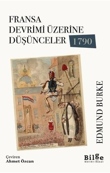 Fransa Devrimi Üzerine Düşünceler 1790 - Edmund Burke - Bilge Kültür Sanat