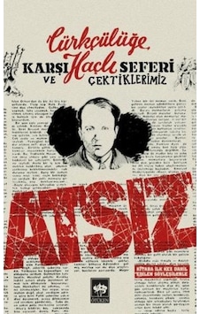 Türkçülüğe Karşı Haçlı Seferi ve Çektiklerimiz - Hüseyin Nihal Atsız - Ötüken Neşriyat Türkçülüğe Karşı Haçlı Seferi ve Çektiklerimiz - Hüseyin Nihal Atsız - Ötüken Neşriyat