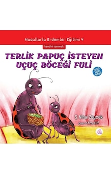Terlik Papuç İsteyen Uçuç Böceği Fuli-Masallarla Erdemler Eğitimi 4 - Şerife Nihal Zeybek - Okur Çocuk