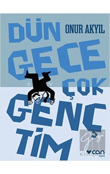Dün Gece Çok Gençtim - Onur Akyıl - Can Yayınları