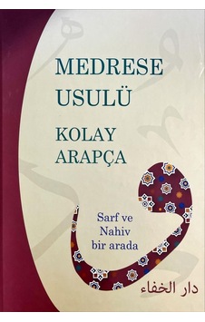 Medrese Usulü Kolay Arapça - Sarf ve Nahiv Bir Arada Medrese Usulü Kolay Arapça - Sarf ve Nahiv Bir Arada