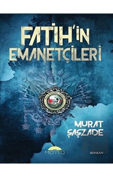 Fatih'in Emanetçileri Motto Yayınları - Motto Yayınları Fatih'in Emanetçileri Motto Yayınları - Motto Yayınları