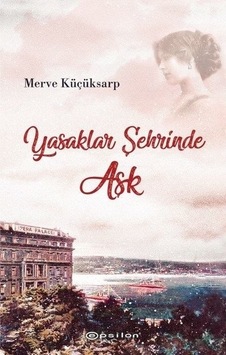 Yasaklar Şehrinde Aşk - Merve Küçüksarp - Epsilon Yayınevi