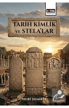 Tarih Kimlik Ve Stela'lar / Nuri Demirel Tarih Kimlik Ve Stela'lar / Nuri Demirel
