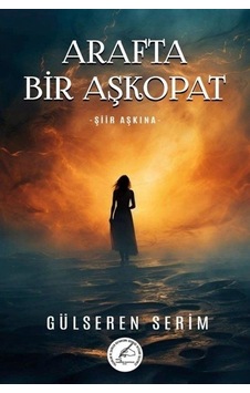 Arafta Bir Aşkopat - Şiir Aşkına - Gülseren Serim - Yazşader Yayıncılık Arafta Bir Aşkopat - Şiir Aşkına - Gülseren Serim - Yazşader Yayıncılık