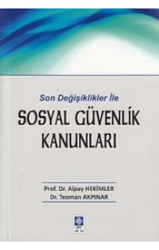 Son Değişiklikler ile Sosyal Güvenlik Kanunları - Alpay Hekimler - Ekin Basım Yayın