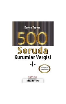 500 Soruda Kurumlar Vergisi - Kerem Tayyar - Astana Yayınları 500 Soruda Kurumlar Vergisi - Kerem Tayyar - Astana Yayınları