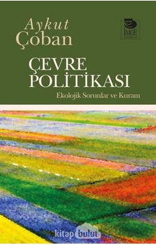 Çevre Politikası - Ekolojik Sorunlar ve Kuram - Aykut Çoban - İmge Kitabevi Çevre Politikası - Ekolojik Sorunlar ve Kuram - Aykut Çoban - İmge Kitabevi