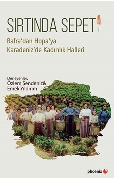 Sırtında Sepeti-Bafra'dan Hopa'ya Karadeniz'de Kadınlık Halleri - Phoenix