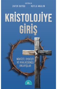 Kristolojiye Giriş & Miafizit, Dyofizit Ve Khalkedoncu Anlayışlar Kristolojiye Giriş & Miafizit, Dyofizit Ve Khalkedoncu Anlayışlar