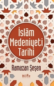 İslam Medeniyeti Tarihi - Ramazan Şeşen - Bilge Kültür Sanat İslam Medeniyeti Tarihi - Ramazan Şeşen - Bilge Kültür Sanat