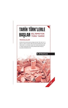 Tarih Türk'lerle Başlar - Bilinmeyen Türk Tarihi Tarih Türk'lerle Başlar - Bilinmeyen Türk Tarihi
