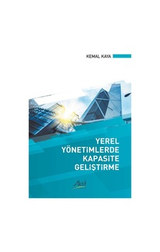 Yerel Yönetimlerde Kapasite Geliştirme / Kemal Kaya 9786059940252 Yerel Yönetimlerde Kapasite Geliştirme / Kemal Kaya 9786059940252