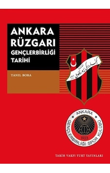 Ankara Rüzgarı Gençlerbirliği Tarihi - Tanıl Bora - Tarih Vakfı Yurt Yayınları