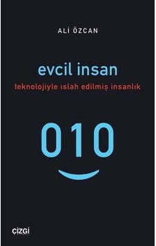 Evcil İnsan - Teknolojiyle Islah Edilmiş İnsanlık - Ali Özcan - Çizgi Kitabevi Evcil İnsan - Teknolojiyle Islah Edilmiş İnsanlık - Ali Özcan - Çizgi Kitabevi