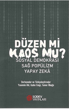 Düzen mi Kaos mu? Sosyal Demokrasi, Sağ Popülizm, Yapay Zeka Düzen mi Kaos mu? Sosyal Demokrasi, Sağ Popülizm, Yapay Zeka