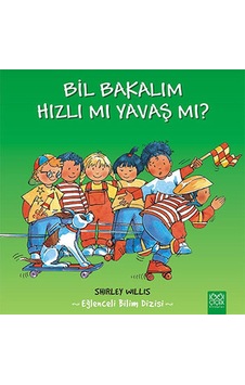 Bil Bakalım Hızlı mı Yavaş mı? - Shirley Willis - 1001 Çiçek Bil Bakalım Hızlı mı Yavaş mı? - Shirley Willis - 1001 Çiçek